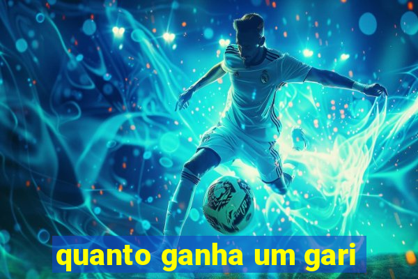 quanto ganha um gari